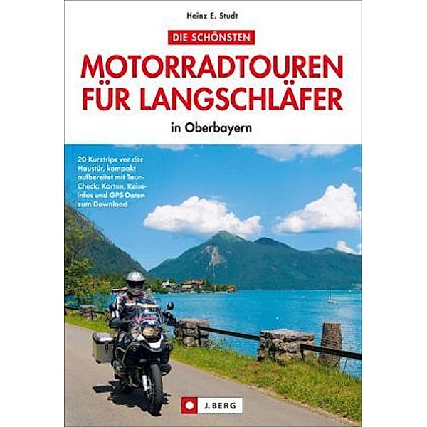 Die schönsten Motorradtouren für Langschläfer in Oberbayern, Heinz E. Studt