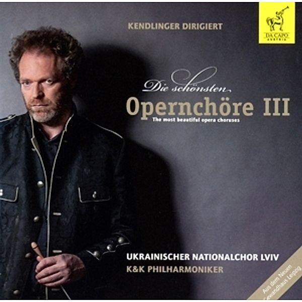 Die Schönsten Opernchöre Iii, Kendlinger, Ukrainischer Nationalchor, K&k Philh.