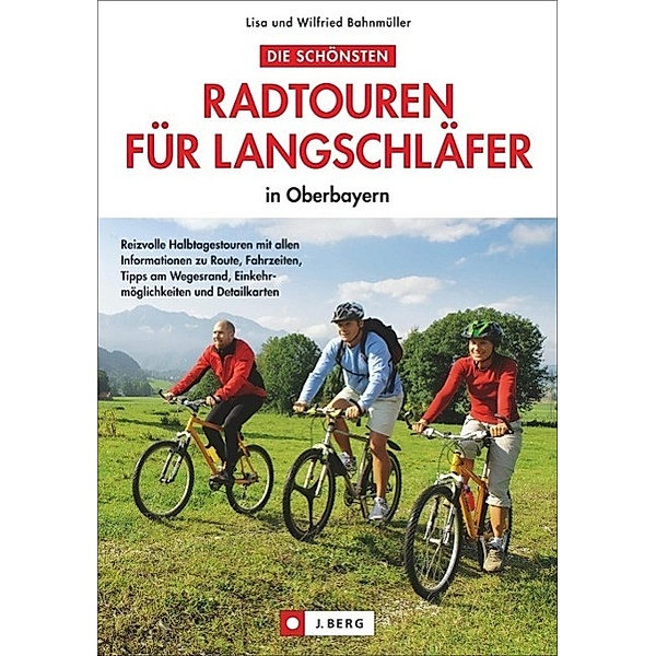 Die schönsten Radtouren für Langschläfer in Oberbayern, Lisa Bahnmüller, Wilfried Bahnmüller