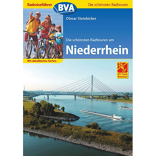 Die schönsten Radtouren... / Radreiseführer BVA Die schönsten Radtouren am Niederrhein mit detaillierten Karten und GPS-Tracks Download, Otmar Steinbicker