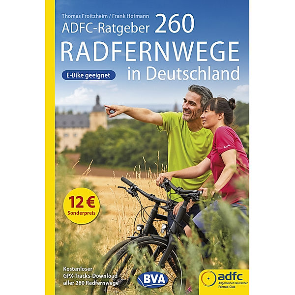 Die schönsten Radtouren und Radfernwege in Deutschland / ADFC-Ratgeber 260 Radfernwege in Deutschland, Thomas Froitzheim, Frank Hofmann