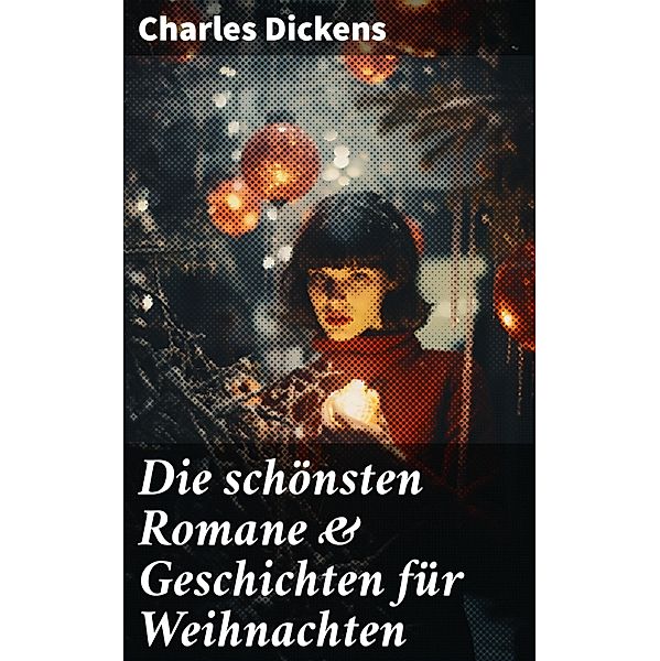 Die schönsten Romane & Geschichten für Weihnachten, Charles Dickens