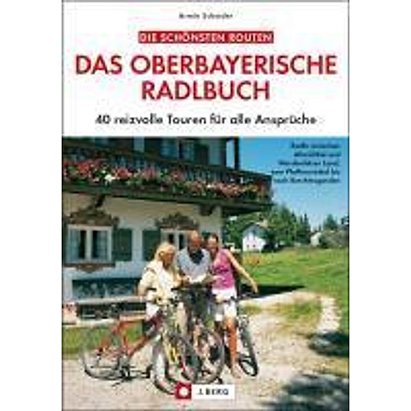 Die schönsten Routen: Das oberbayerische Radlbuch, Armin Scheider