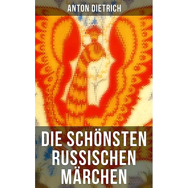 Die schönsten russischen Märchen, Anton Dietrich