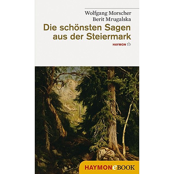 Die schönsten Sagen aus der Steiermark / Die schönsten Sagen Bd.9, Wolfgang Morscher, Berit Mrugalska