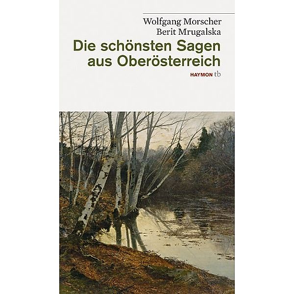 Die schönsten Sagen aus Oberösterreich, Wolfgang Morscher, Berit Mrugalska-Morscher