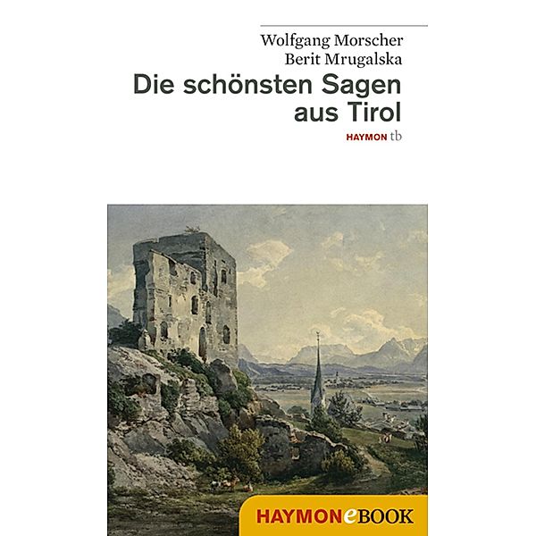 Die schönsten Sagen aus Tirol / Die schönsten Sagen, Wolfgang Morscher, Berit Mrugalska-Morscher