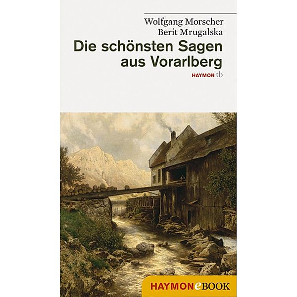 Die schönsten Sagen aus Vorarlberg / Die schönsten Sagen Bd.10, Wolfgang Morscher, Berit Mrugalska