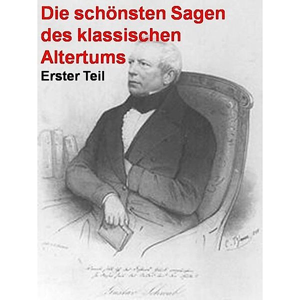 Die schönsten Sagen des klassischen Altertums - Erster Teil, Gustav Schwab