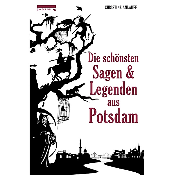 Die schönsten Sagen und Legenden aus Potsdam, Christine Anlauff