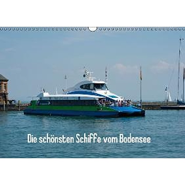 Die schönsten Schiffe vom Bodensee (Wandkalender 2015 DIN A3 quer), Karlheinz Schroth