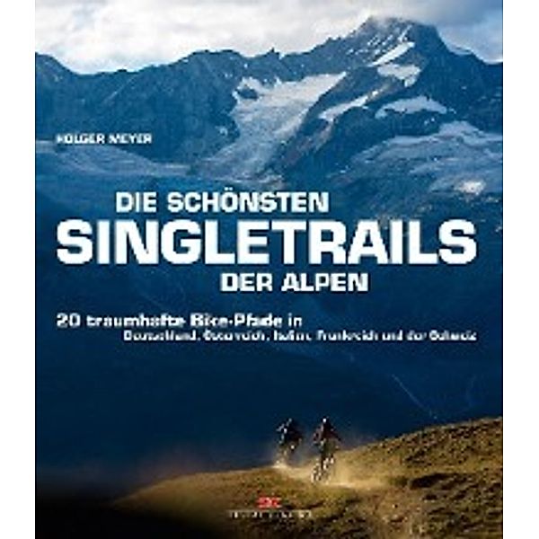 Die schönsten Singletrails der Alpen, Holger Meyer