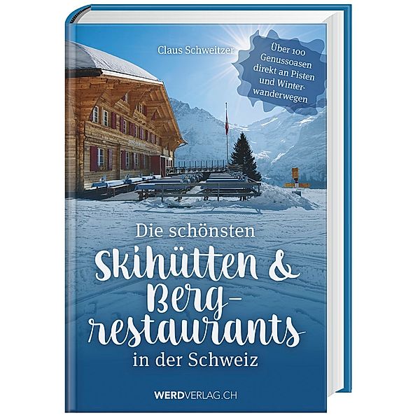 Die schönsten Skihütten & Bergrestaurants in der Schweiz, Claus Schweitzer