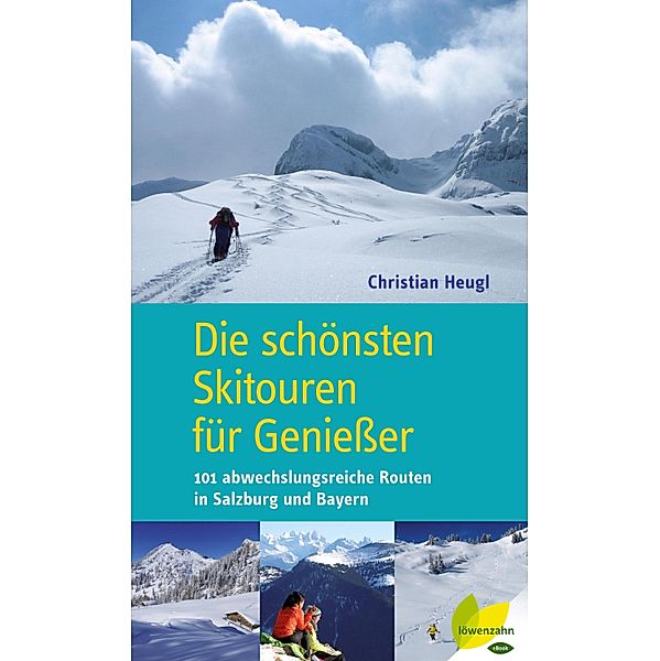 Die schönsten Skitouren für Genießer, Christian Heugl