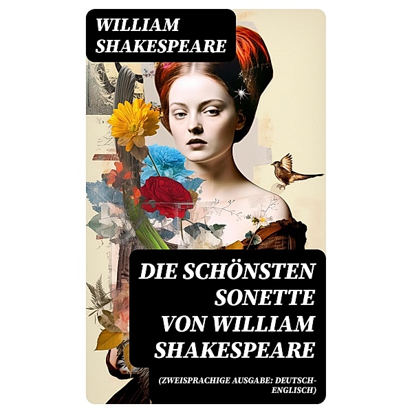 Die schönsten Sonette von William Shakespeare (Zweisprachige Ausgabe: Deutsch-Englisch), William Shakespeare