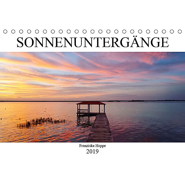 Die schönsten Sonnenuntergänge der Welt (Tischkalender 2019 DIN A5 quer), Franziska Hoppe