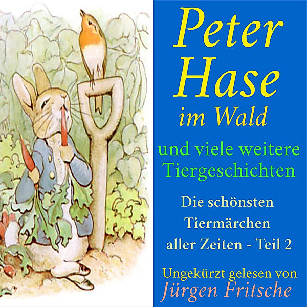 Die schönsten Tiermärchen aller Zeiten - 2 - Peter Hase im Wald – und viele weitere Tiergeschichten, Anonymus