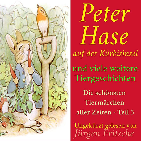 Die schönsten Tiermärchen aller Zeiten - 3 - Peter Hase auf der Kürbisinsel – und viele weitere Tiergeschichten, Beatrix Potter