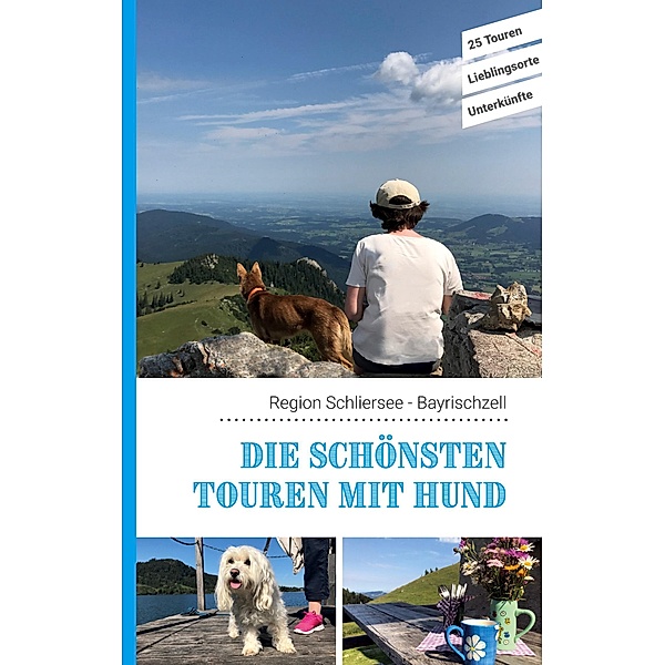 Die schönsten Touren mit Hund in der Region Schliersee Bayrischzell, Lea Lauxen, Kathrin Lenzer, Andreas Pauwelen