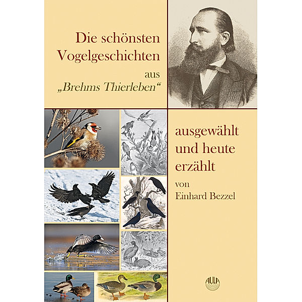 Die schönsten Vogelgeschichten aus Brehms Thierleben - ausgewählt und heute erzählt, Einhard Bezzel