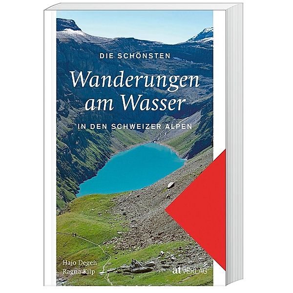 Die schönsten Wanderungen am Wasser in den Schweizer Alpen, Hans Joachim Degen, Ragna Kilp