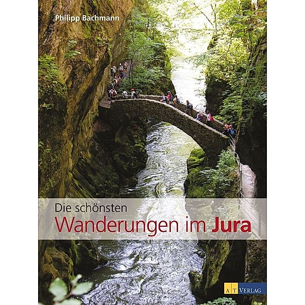 Die schönsten Wanderungen im Jura, Philipp Bachmann