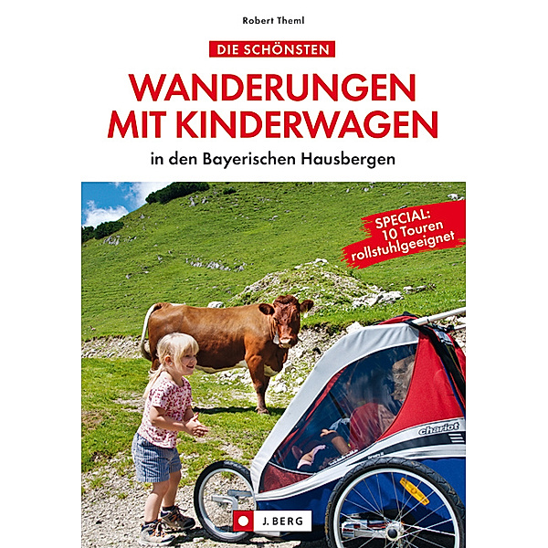 Die schönsten Wanderungen mit Kinderwagen in den Bayerischen Hausbergen, Robert Theml