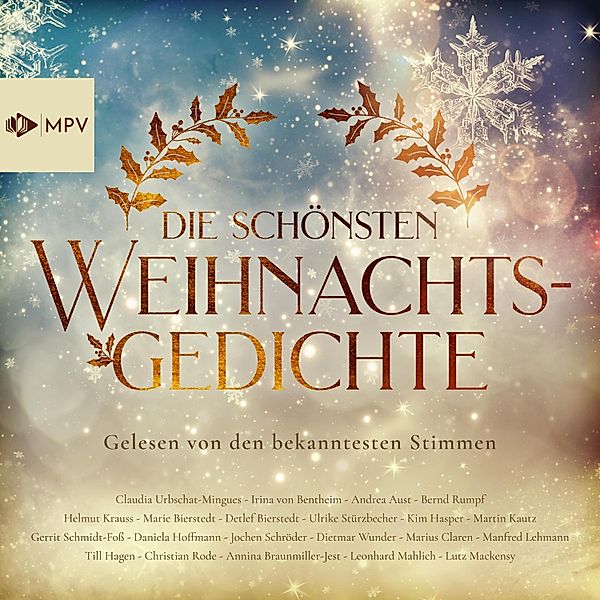 Die schönsten Weihnachtsgedichte - Gelesen von den bekanntesten Stimmen, Heinrich Heine, Kurt Tucholsky, Theodor Fontane, Joachim Ringelnatz, Theodor Storm, Ludwig Thoma, Eduard Mörike, Karl Gerok, Robert Reinick, August Heinrich Hoffmann Von Fallersleben, Gustav Falke, Anna Ritter, Ernst von Wildenbruch, Josef Albert Stöckl, Jakob Löwenberg, Josef von Eichendorf