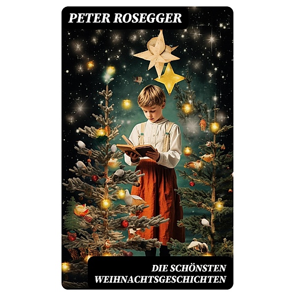 Die schönsten Weihnachtsgeschichten, Peter Rosegger