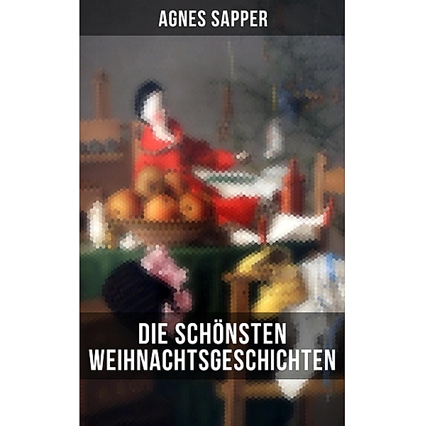 Die schönsten  Weihnachtsgeschichten von Agnes Sapper, Agnes Sapper