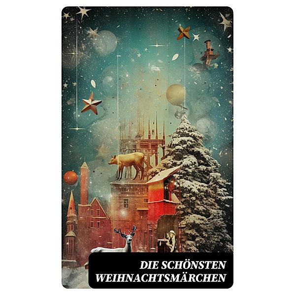 Die schönsten Weihnachtsmärchen, Selma Lagerlöf, Luise Büchner, F. H. Burnett, E. T. A Hoffman, Charles Dickens, Hermann Löns, Oscar Wilde, Jacob Grimm, Wilhelm Grimm, Hans Christian Andersen, Heinrich Seidel, Manfred Kyber