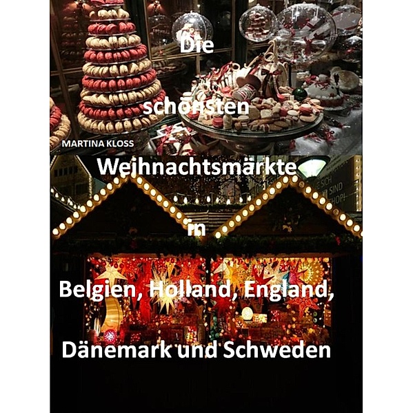 Die schönsten Weihnachtsmärkte in Belgien, Holland, Dänemark und Schweden, England, Martina Kloss