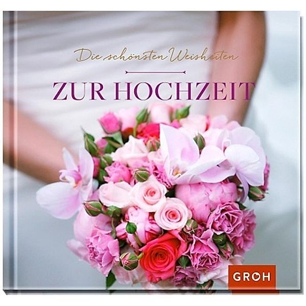 Die schönsten Weisheiten zur Hochzeit, Groh Verlag