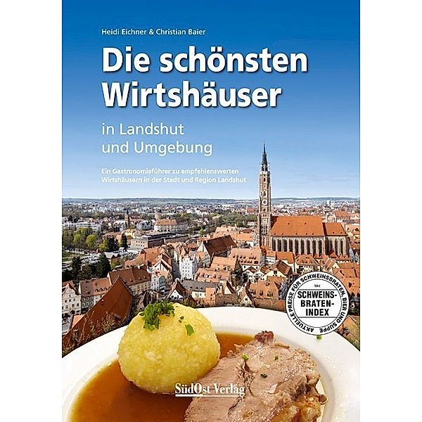 Die schönsten Wirtshäuser in Landshut und Umgebung, Heidi Eichner, Christian Baier