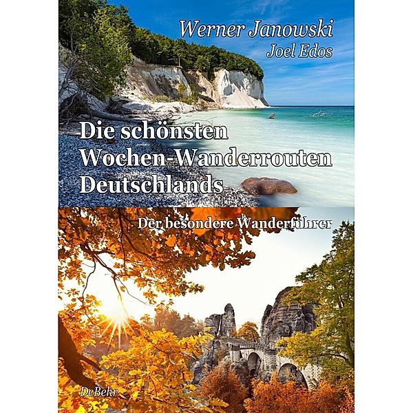 Die schönsten Wochen-Wanderrouten Deutschlands - Der besondere Wanderführer, Werner Janowski, Joel Edos
