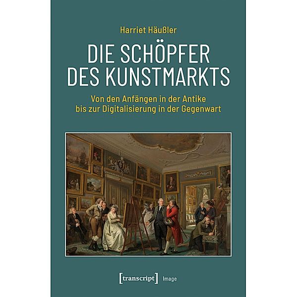 Die Schöpfer des Kunstmarkts / Image Bd.217, Harriet Häussler