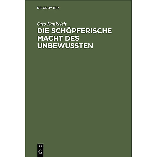 Die schöpferische Macht des Unbewussten, Otto Kankeleit