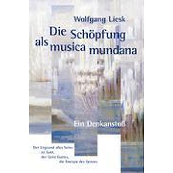 Die Schöpfung als musica mundana, Wolfgang Liesk