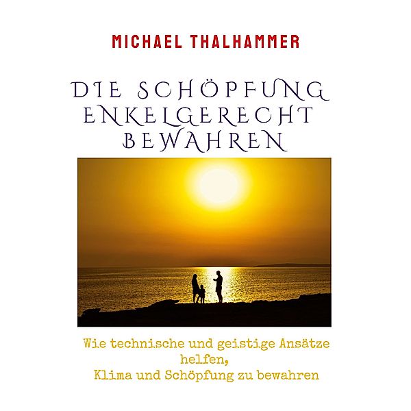 Die Schöpfung enkelgerecht bewahren, Michael Thalhammer