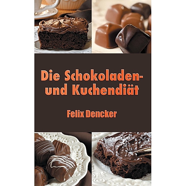 Die Schokoladen- und Kuchendiät, Felix Dencker