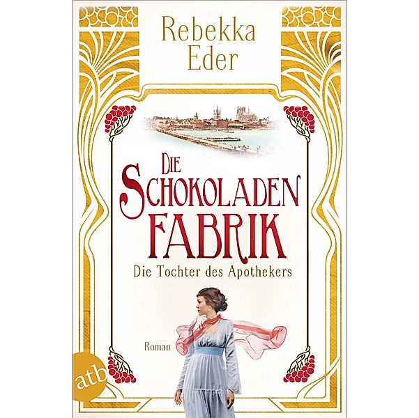 Die Schokoladenfabrik - Die Tochter des Apothekers / Die Stollwerck-Saga Bd.1, Rebekka Eder