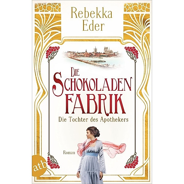 Die Schokoladenfabrik - Die Tochter des Apothekers / Die Stollwerck-Saga Bd.1, Rebekka Eder