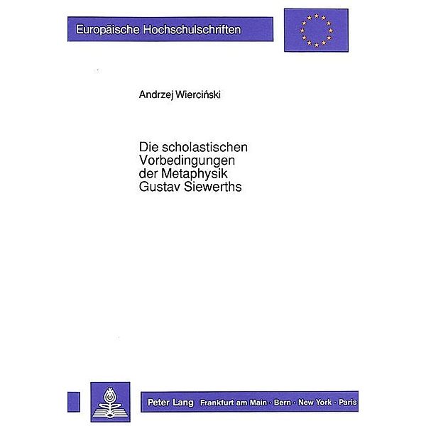 Die scholastischen Vorbedingungen der Metaphysik Gustav Siewerths, Andrzej Wiercinski, Ella Dunkley