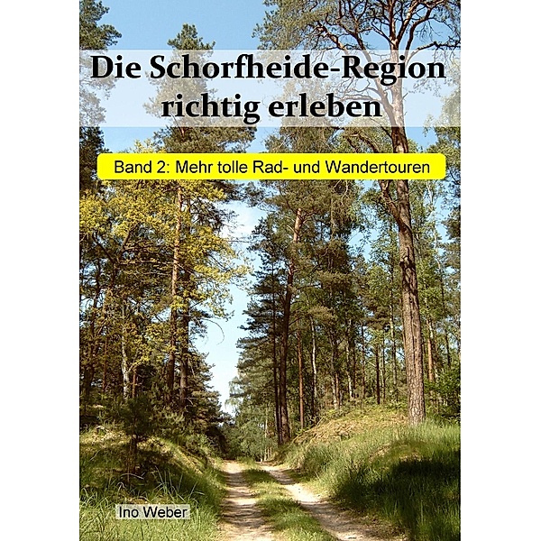 Die Schorfheide-Region richtig erleben, Band 2, Ino Weber