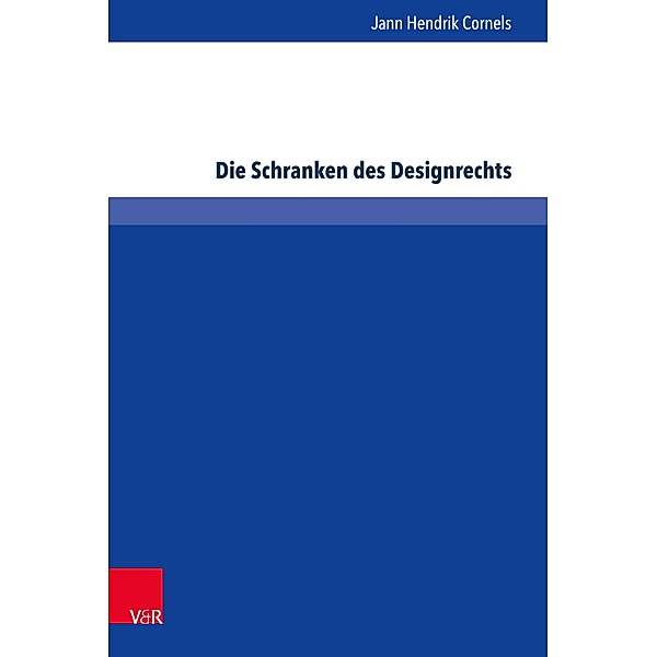 Die Schranken des Designrechts / Schriften zum deutschen und internationalen Persönlichkeits- und Immaterialgüterrecht, Jann Hendrik Cornels