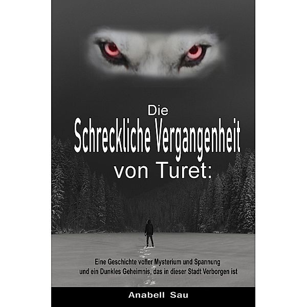 Die Schreckliche Vergangenheit von Turet: Eine Geschichte voller Mysterium und Spannung und ein Dunkles Geheimnis, das in dieser Stadt Verborgen ist, Anabell Sau