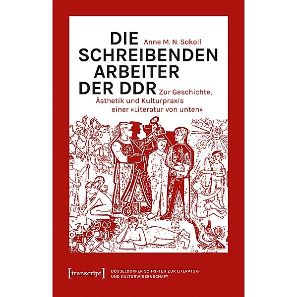 Die schreibenden Arbeiter der DDR / Düsseldorfer Schriften zur Literatur- und Kulturwissenschaft Bd.15, Anne M. N. Sokoll
