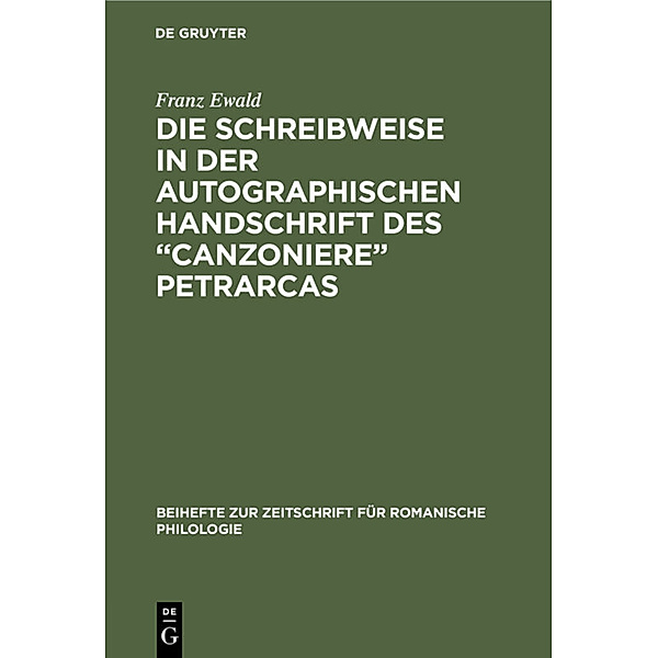 Die Schreibweise in der autographischen Handschrift des Canzoniere Petrarcas, Franz Ewald