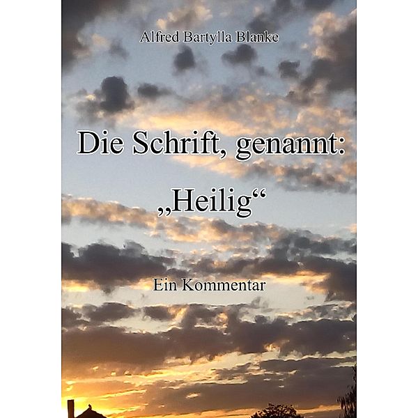 Die Schrift, genannt: Heilig, Alfred Bartylla Blanke