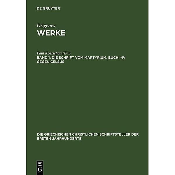 Die Schrift vom Martyrium. Buch I-IV gegen Celsus / Die griechischen christlichen Schriftsteller der ersten Jahrhunderte Bd.2